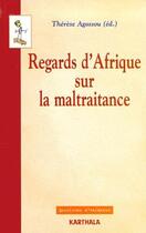 Couverture du livre « Regards d'Afrique sur la maltraitance » de Therese Agossou aux éditions Karthala