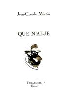 Couverture du livre « Que n'ai-je - jean-claude martin » de Jean-Claude Martin aux éditions Tarabuste