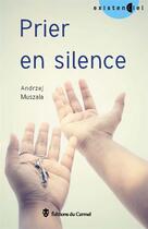 Couverture du livre « Prier en silence » de Andrzej Muszala aux éditions Carmel