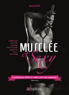 Couverture du livre « Musclée et sexy ; la méthode pour affiner et sculpter votre corps rapidement ! » de Costa David aux éditions Amphora