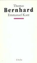 Couverture du livre « Emmanuel kant » de Thomas Bernhard aux éditions L'arche