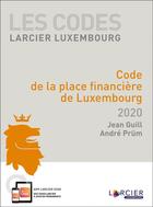 Couverture du livre « Code de la place financière de Luxembourg (édition 2020) » de Andre Prum et Jean Guill aux éditions Promoculture