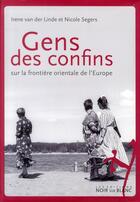 Couverture du livre « Gens des confins sur la frontière orientale de l'Europe » de Irene Van Der Linde et Nicole Segers aux éditions Noir Sur Blanc