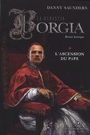 Couverture du livre « La dynastie Borgia t.1 ; l'ascension du pape » de Danny Saunders aux éditions Les Editeurs Reunis