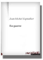 Couverture du livre « En Guerre » de Jean-Michel Espitallier aux éditions Inventaire Invention