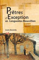 Couverture du livre « Prêtres d'exception en Languedoc-Roussillon » de Louis Secondy aux éditions Papillon Rouge