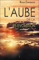 Couverture du livre « L'aube de la re-évolution » de Nathalie Chintanavitch aux éditions Tara Glane