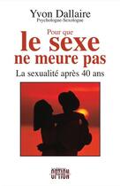 Couverture du livre « Pour que le sexe ne meure pas ; la sexualité après 40 ans » de Yvon Dallaire aux éditions Option Sante