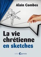 Couverture du livre « La vie chrétienne en sketches » de Alain Combes aux éditions Emmaus