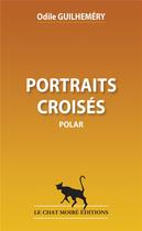 Couverture du livre « Portraits croisés » de Odile Guilhemery aux éditions Le Chat Moire