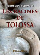 Couverture du livre « Les racines de Tolossa » de Hubert-Marie Colombier aux éditions Books On Demand