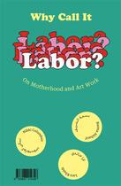 Couverture du livre « Why call it labor? on motherhood and art work » de Mai Abu Eldahab aux éditions Archive Books