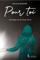 Couverture du livre « Pour toi : l'etrange cas de casey percy » de Buissiere Hermine aux éditions Sydney Laurent