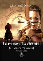 Couverture du livre « La croisée des chemins : La légende d'Argassi I: Première partie » de Sonnefraud-Dobral M. aux éditions Le Lys Bleu