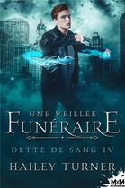 Couverture du livre « Dette de sang - t04 - une veillee funeraire - dette de sang, t4 » de Hailey Turner aux éditions Mxm Bookmark