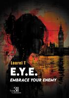 Couverture du livre « E.Y.E. : Embrace your enemy » de Laurel T aux éditions Les Trois Colonnes