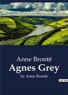 Couverture du livre « Agnes Grey : by Anne Brontë » de Anne Bronte aux éditions Culturea