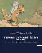 Couverture du livre « Le Roman du Renard - Édition illustrée : Une nouvelle de Johann Wolfgang Von Goethe » de Goethe J W. aux éditions Culturea