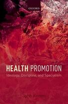 Couverture du livre « Health Promotion: Ideology, Discipline, and Specialism » de Kemm John aux éditions Oup Oxford