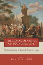 Couverture du livre « The Moral Dynamics of Economic Life: An Extension and Critique of Cari » de Daniel K Finn aux éditions Oxford University Press Usa