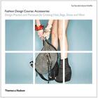 Couverture du livre « Fashion design course accessories » de Sue Saunders aux éditions Thames & Hudson