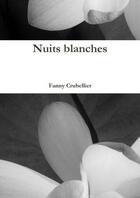 Couverture du livre « Nuits blanches » de Crubellier Fanny aux éditions Lulu