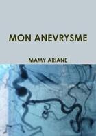 Couverture du livre « Mon anevrysme » de Ariane Mamy aux éditions Lulu