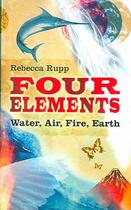 Couverture du livre « Four Elements ; Water, Air, Fire, Earth » de Rebecca Rupp aux éditions Profile Books