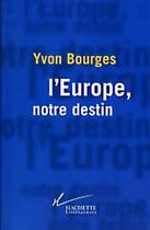 Couverture du livre « L'Europe, notre destin » de Yvon Bourges aux éditions Hachette Litteratures