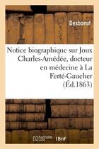 Couverture du livre « Notice biographique sur joux charles-amedee, docteur en medecine a la ferte-gaucher - , lue dans la » de Desboeuf aux éditions Hachette Bnf