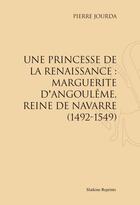 Couverture du livre « Une princesse de la renaissance : Marguerite d'Angoulême, reine de navarre (1492-1549) » de Pierre Jourda aux éditions Slatkine Reprints