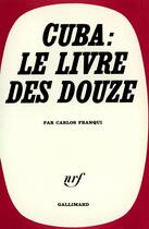 Couverture du livre « Cuba : le livre des douze » de Franqui Carlos aux éditions Gallimard