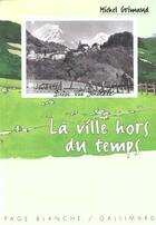 Couverture du livre « La ville hors du temps » de Michel Grimaud aux éditions Gallimard-jeunesse