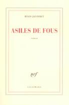 Couverture du livre « Asiles de fous » de Regis Jauffret aux éditions Gallimard