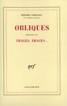 Couverture du livre « Obliques ; images, images... » de Roger Caillois aux éditions Gallimard (patrimoine Numerise)