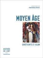 Couverture du livre « Moyen âge ; chrétienté et islam » de Christian Heck aux éditions Flammarion