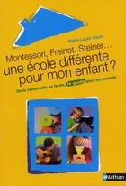 Couverture du livre « Montessori, Freinet, Steiner... une école différente pour mon enfant ? » de Marie-Laure Viaud aux éditions Nathan