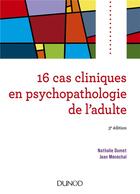 Couverture du livre « 16 cas cliniques en psychopathologie de l'adulte (3e édition) » de Nathalie Dumet et Jean Menechal aux éditions Dunod