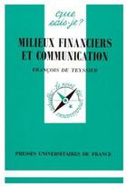 Couverture du livre « Milieux financiers et communication » de Teyssier (De) F aux éditions Que Sais-je ?