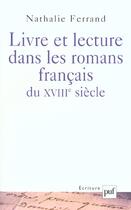 Couverture du livre « Livre et lecture dans les romans français du XVIII siècle » de Nathalie Ferrand aux éditions Puf