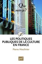 Couverture du livre « Les politiques publiques de la culture en France (7e édition) » de Pierre Moulinier aux éditions Que Sais-je ?