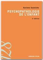 Couverture du livre « Psychopathologie de l'enfant (3e édition) » de Karinne Gueniche aux éditions Armand Colin