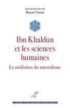 Couverture du livre « Ibn Khaldun et les sciences humaines : La médiation du naturalisme » de Houari Touati et Collectif aux éditions Cerf