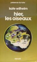 Couverture du livre « Hier, les oiseaux » de Kate Wilhelm aux éditions Denoel