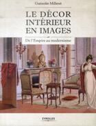Couverture du livre « Le décor intérieur en images ; de l'empire au Moderne » de Guenolee Milleret aux éditions Eyrolles