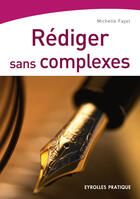 Couverture du livre « Rediger Sans Complexes. 2eme Edition 2003 Revue Et Corrigee » de Fayet M aux éditions Eyrolles