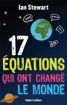 Couverture du livre « 17 équations qui ont changé le monde » de Ian Stewart aux éditions Robert Laffont