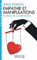 Couverture du livre « Empathie et manipulations : les pièges de la compassion » de Serge Tisseron aux éditions Albin Michel