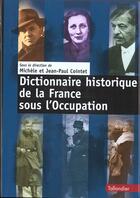 Couverture du livre « Dictionnaire historique de la france sous l occupation » de Jean-Paul Cointet aux éditions Tallandier