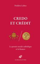 Couverture du livre « Credo et crédit : la pensée sociale catholique et la finance » de Frederic Lobez aux éditions Belles Lettres